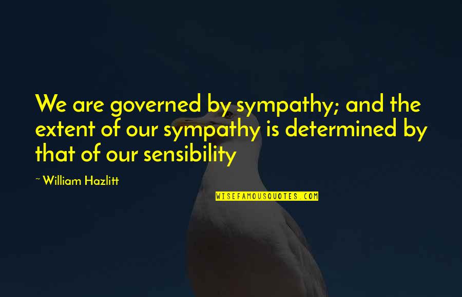 How Do You Make Someone Feel Special Quotes By William Hazlitt: We are governed by sympathy; and the extent