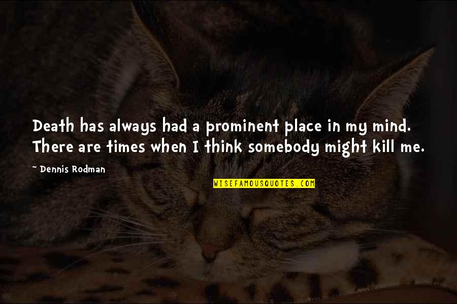 How Do You Overcome Jealousy Quotes By Dennis Rodman: Death has always had a prominent place in How Do You Overcome Jealousy Quotes By Dennis Rodman: Death has always had a prominent place in