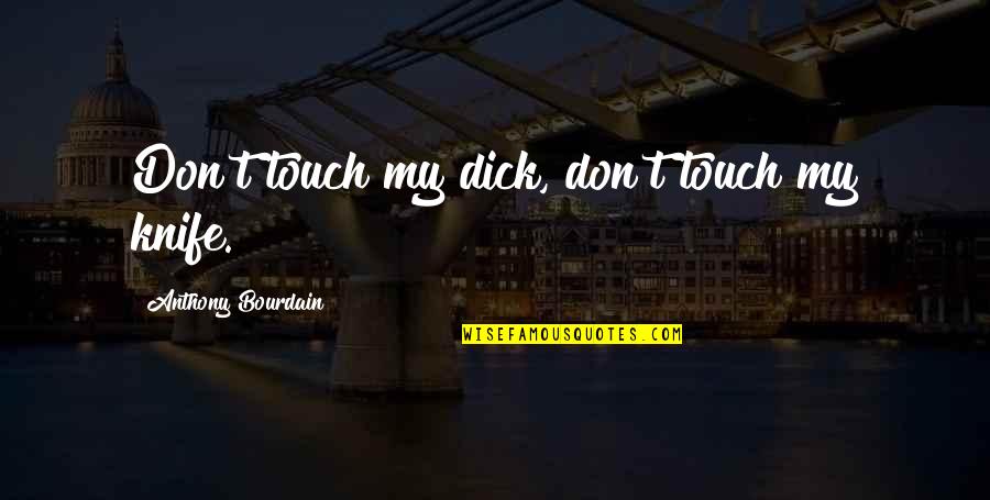 How Do You Reference Bible Quotes By Anthony Bourdain: Don't touch my dick, don't touch my knife. How Do You Reference Bible Quotes By Anthony Bourdain: Don't touch my dick, don't touch my knife.