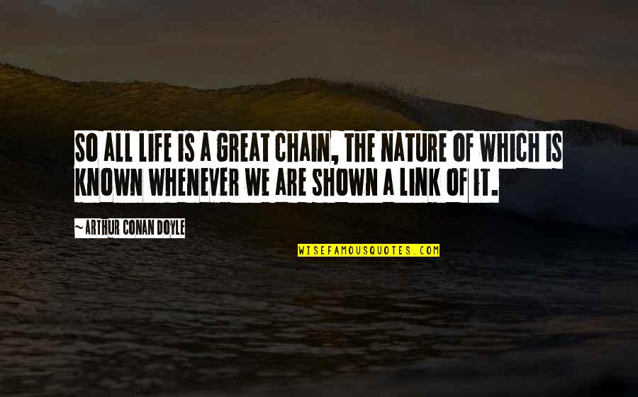 How Do You Set Up Quotes By Arthur Conan Doyle: So all life is a great chain, the How Do You Set Up Quotes By Arthur Conan Doyle: So all life is a great chain, the