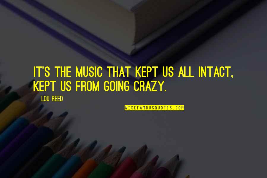How Do You Treat Someone Quotes By Lou Reed: It's the music that kept us all intact,