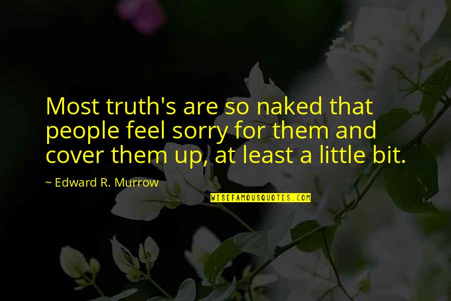 How Do You Write A Price Quotes By Edward R. Murrow: Most truth's are so naked that people feel How Do You Write A Price Quotes By Edward R. Murrow: Most truth's are so naked that people feel