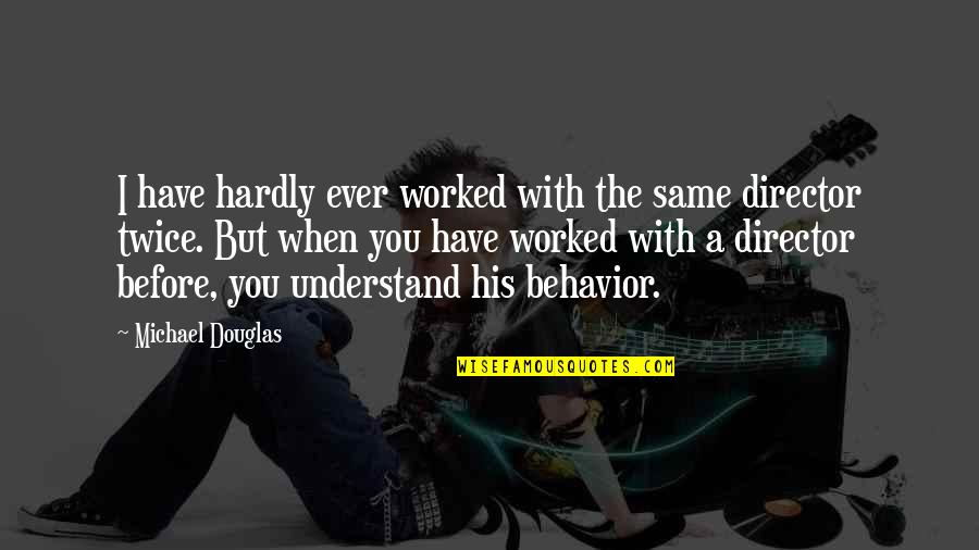How Does Christopher Define Love And Truth Quotes By Michael Douglas: I have hardly ever worked with the same How Does Christopher Define Love And Truth Quotes By Michael Douglas: I have hardly ever worked with the same