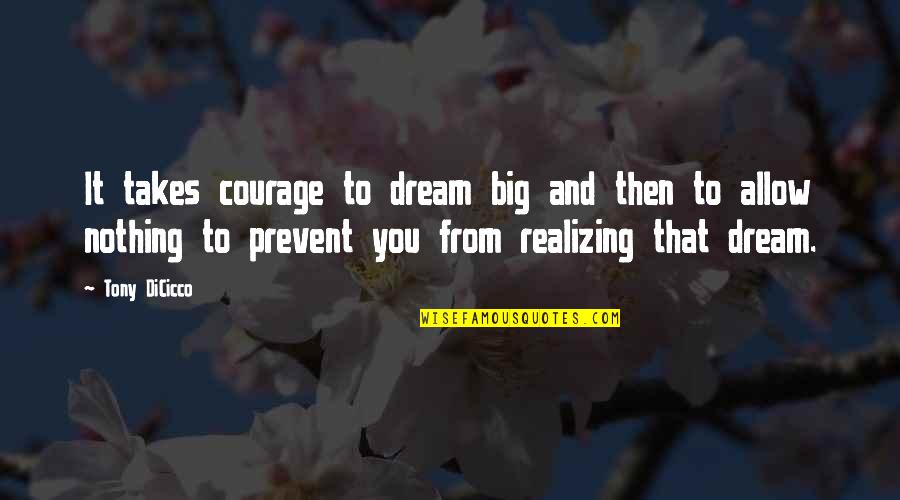 How Does Christopher Define Love And Truth Quotes By Tony DiCicco: It takes courage to dream big and then How Does Christopher Define Love And Truth Quotes By Tony DiCicco: It takes courage to dream big and then