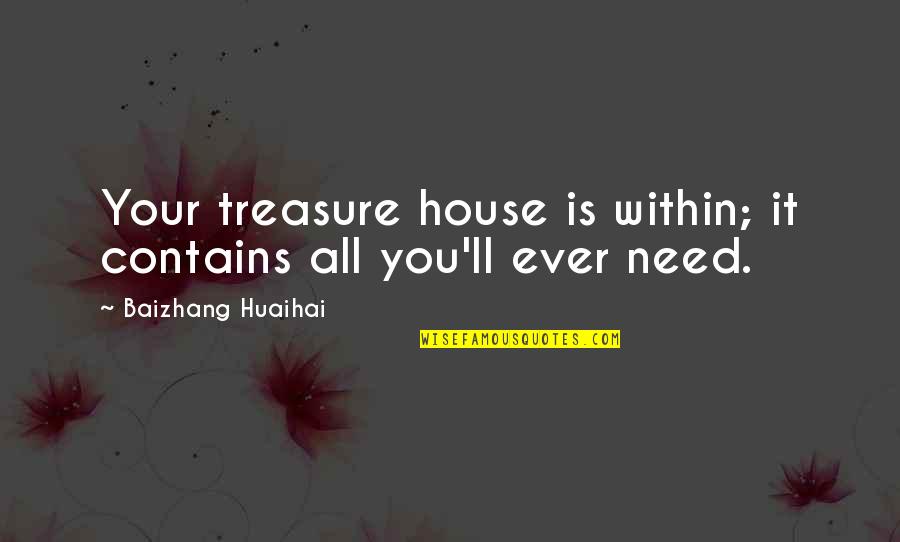 How Does Jack Treat The Littluns Quote Quotes By Baizhang Huaihai: Your treasure house is within; it contains all How Does Jack Treat The Littluns Quote Quotes By Baizhang Huaihai: Your treasure house is within; it contains all