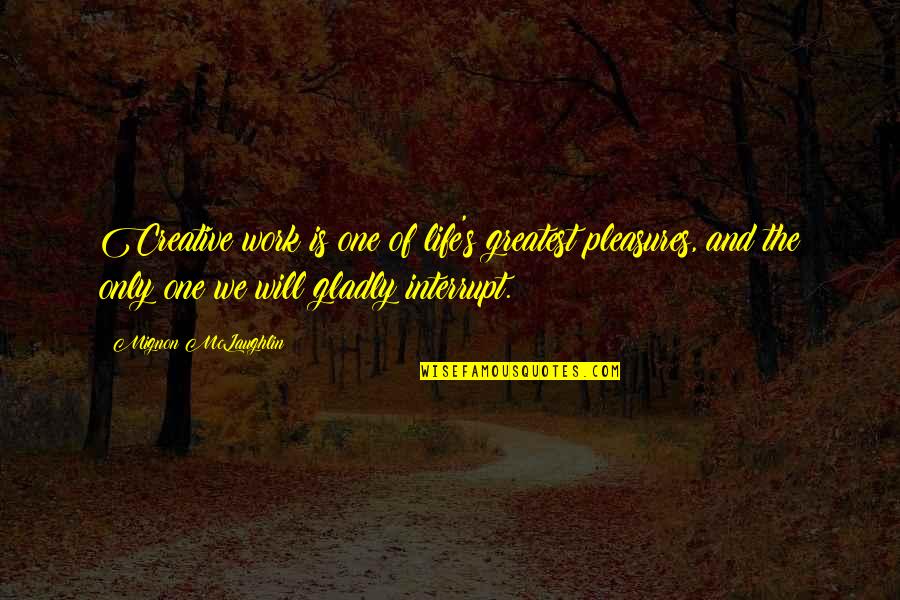How Dreams Lead To Success Quotes By Mignon McLaughlin: Creative work is one of life's greatest pleasures, How Dreams Lead To Success Quotes By Mignon McLaughlin: Creative work is one of life's greatest pleasures,
