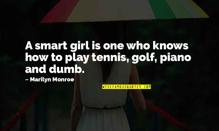 How Dumb Am I Quotes By Marilyn Monroe: A smart girl is one who knows how