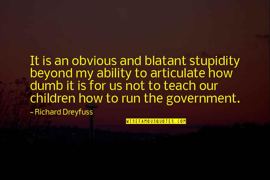 How Dumb Am I Quotes By Richard Dreyfuss: It is an obvious and blatant stupidity beyond