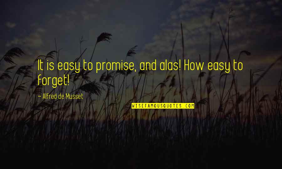 How Easy To Forget Quotes By Alfred De Musset: It is easy to promise, and alas! How