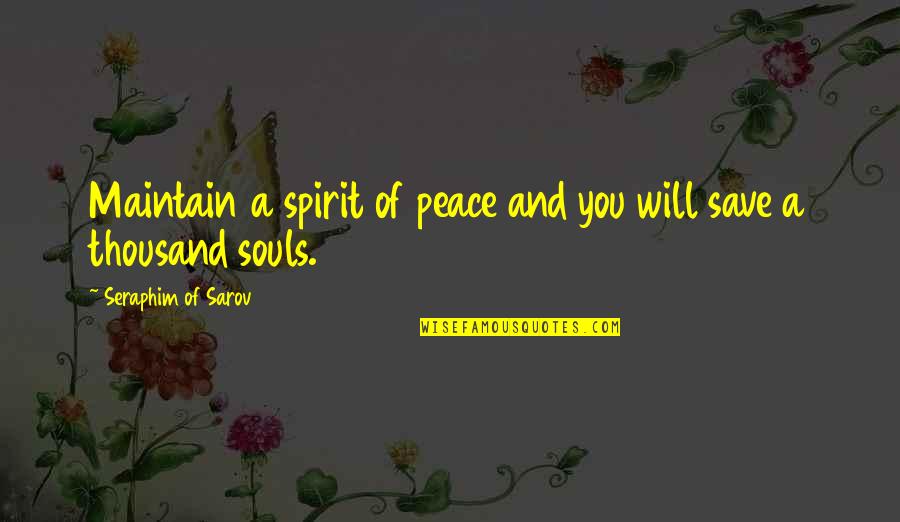 How Everyone Dies Quotes By Seraphim Of Sarov: Maintain a spirit of peace and you will