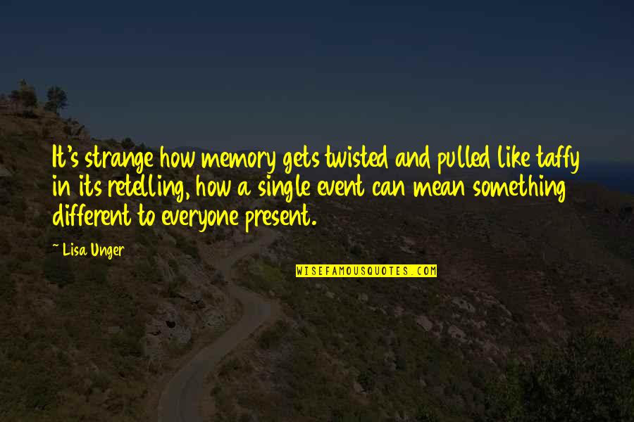 How Everyone Is Different Quotes By Lisa Unger: It's strange how memory gets twisted and pulled