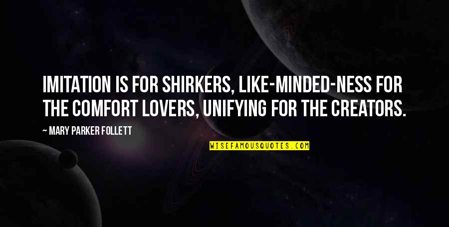 How Family Can Hurt You Quotes By Mary Parker Follett: Imitation is for shirkers, like-minded-ness for the comfort How Family Can Hurt You Quotes By Mary Parker Follett: Imitation is for shirkers, like-minded-ness for the comfort