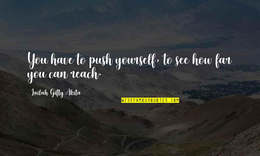 How Far Can You See Quotes By Lailah Gifty Akita: You have to push yourself, to see how