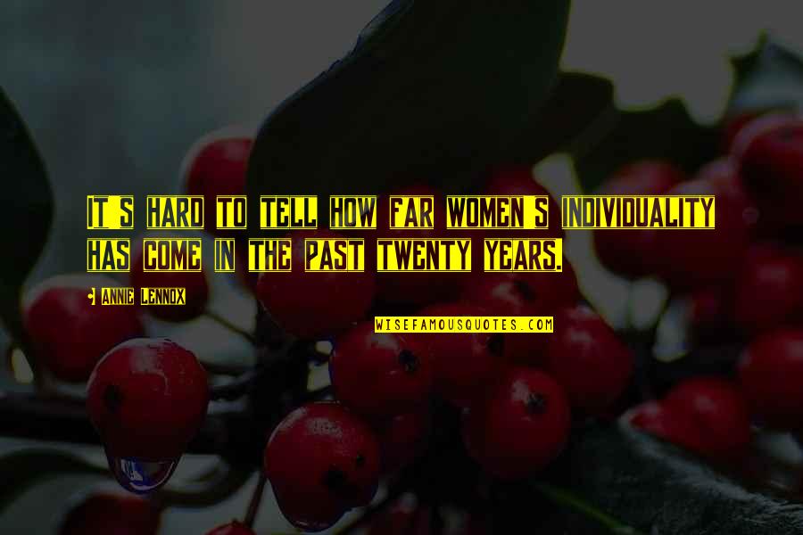 How Far We Come Quotes By Annie Lennox: It's hard to tell how far women's individuality