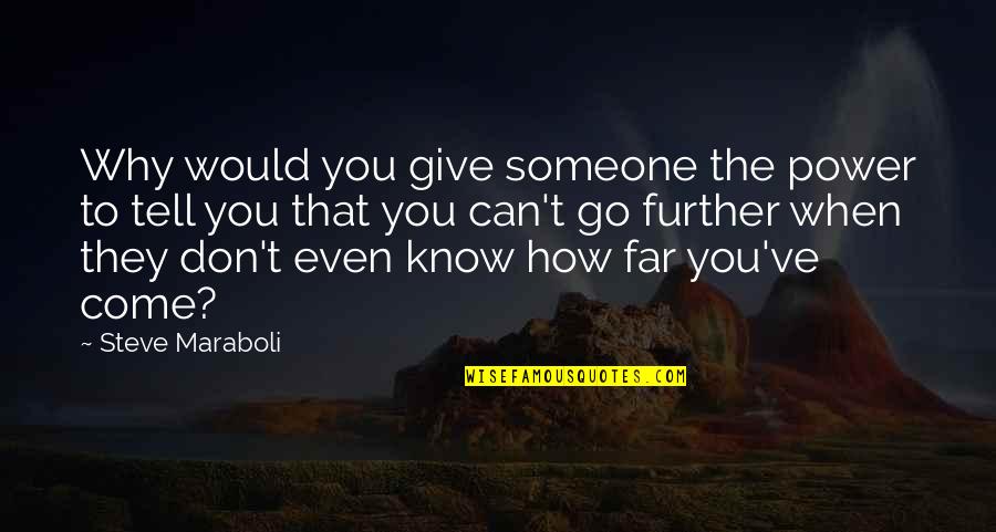 How Far You Come Quotes By Steve Maraboli: Why would you give someone the power to