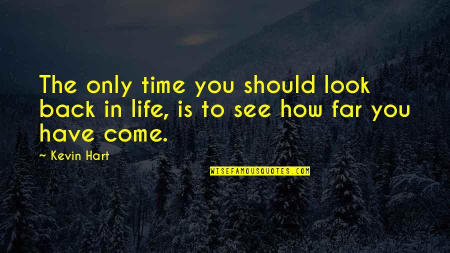 How Far You Have Come Quotes By Kevin Hart: The only time you should look back in