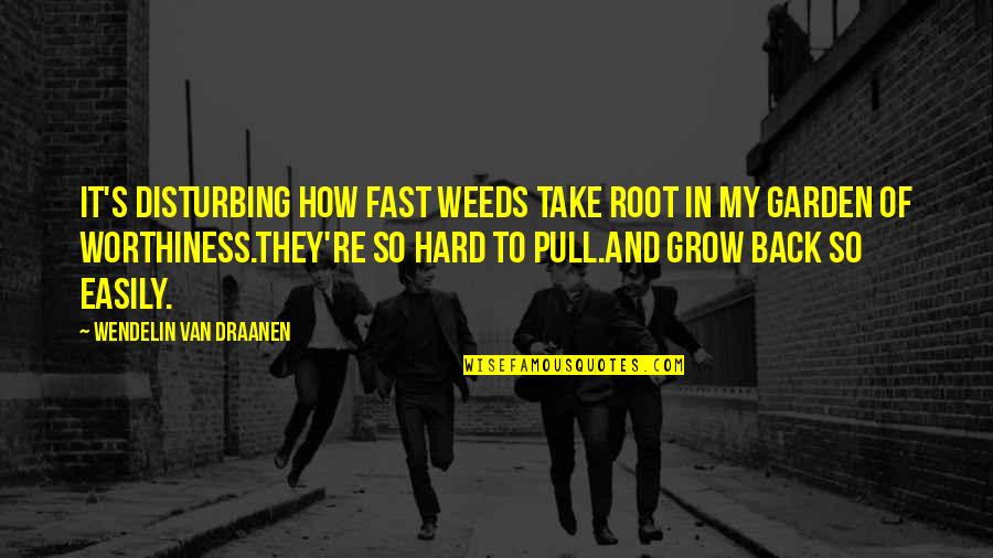 How Fast They Grow Quotes By Wendelin Van Draanen: It's disturbing how fast weeds take root in