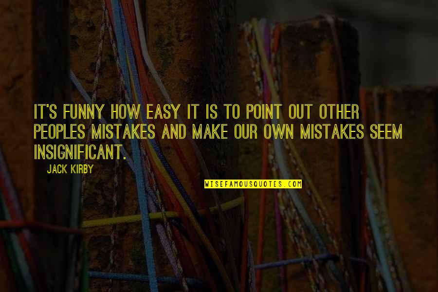 How Funny Quotes By Jack Kirby: It's funny how easy it is to point