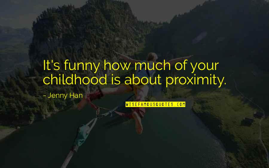 How Funny Quotes By Jenny Han: It's funny how much of your childhood is
