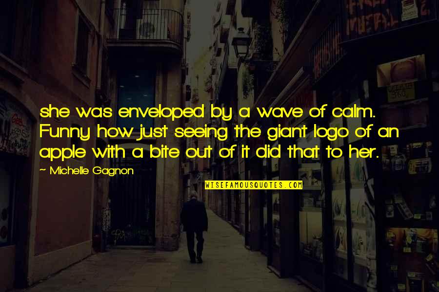 How Funny Quotes By Michelle Gagnon: she was enveloped by a wave of calm.