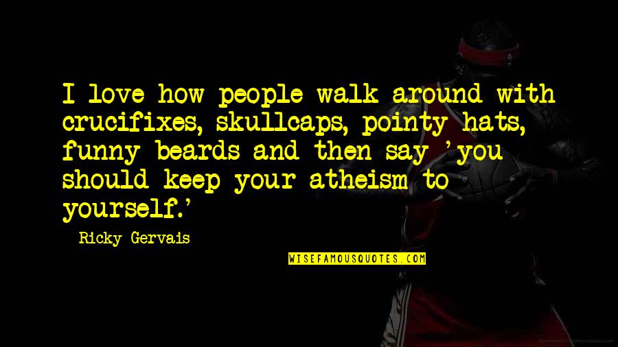 How Funny Quotes By Ricky Gervais: I love how people walk around with crucifixes,