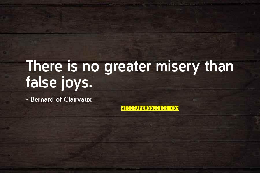 How God Sees Beauty Quotes By Bernard Of Clairvaux: There is no greater misery than false joys.