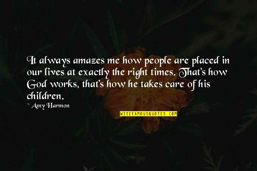 How God Works Quotes By Amy Harmon: It always amazes me how people are placed