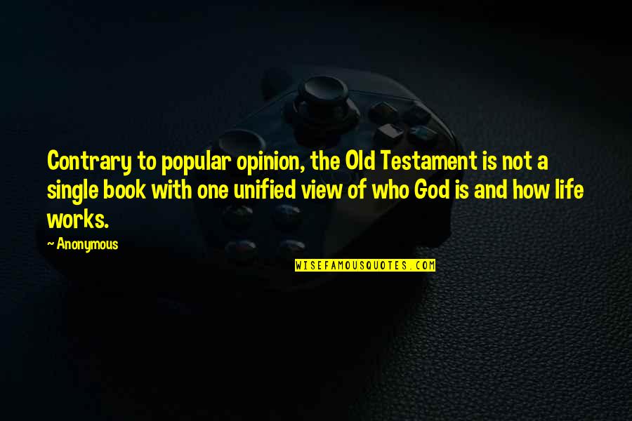 How God Works Quotes By Anonymous: Contrary to popular opinion, the Old Testament is