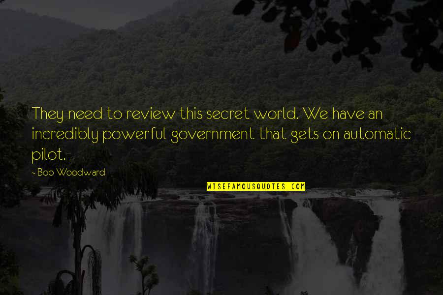 How God Works Quotes By Bob Woodward: They need to review this secret world. We