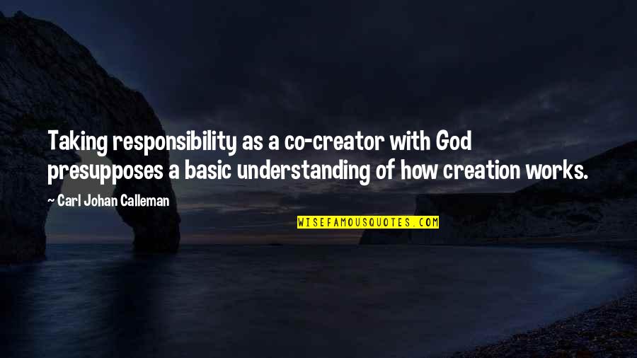 How God Works Quotes By Carl Johan Calleman: Taking responsibility as a co-creator with God presupposes