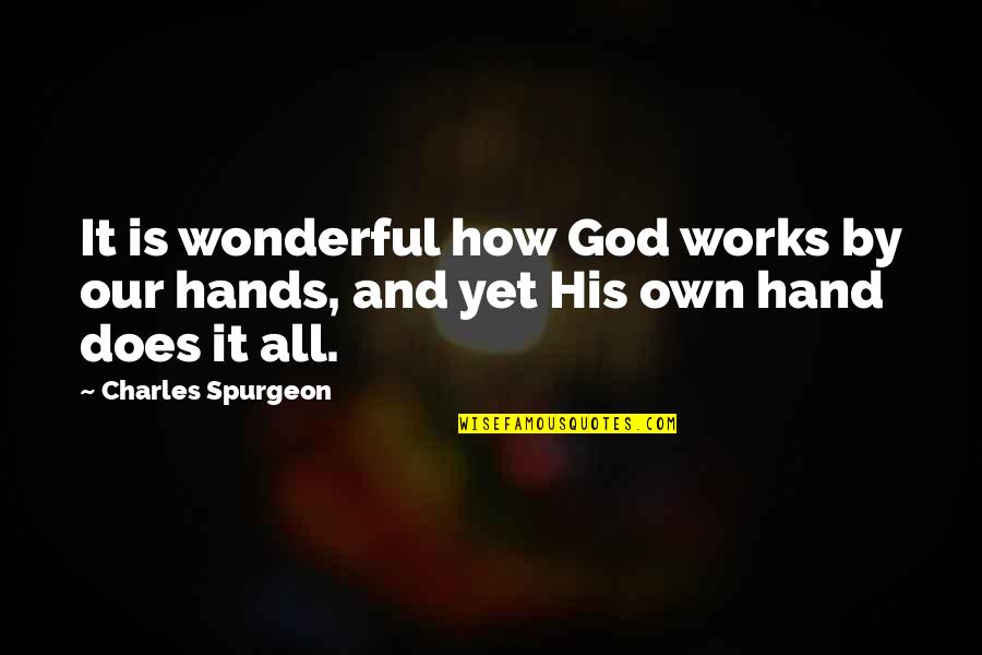 How God Works Quotes By Charles Spurgeon: It is wonderful how God works by our