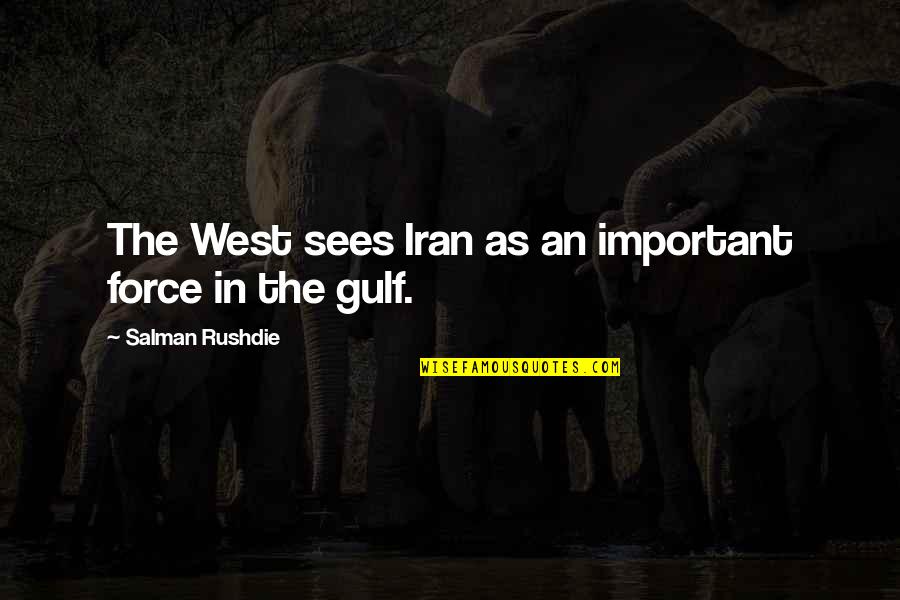 How God Works Quotes By Salman Rushdie: The West sees Iran as an important force