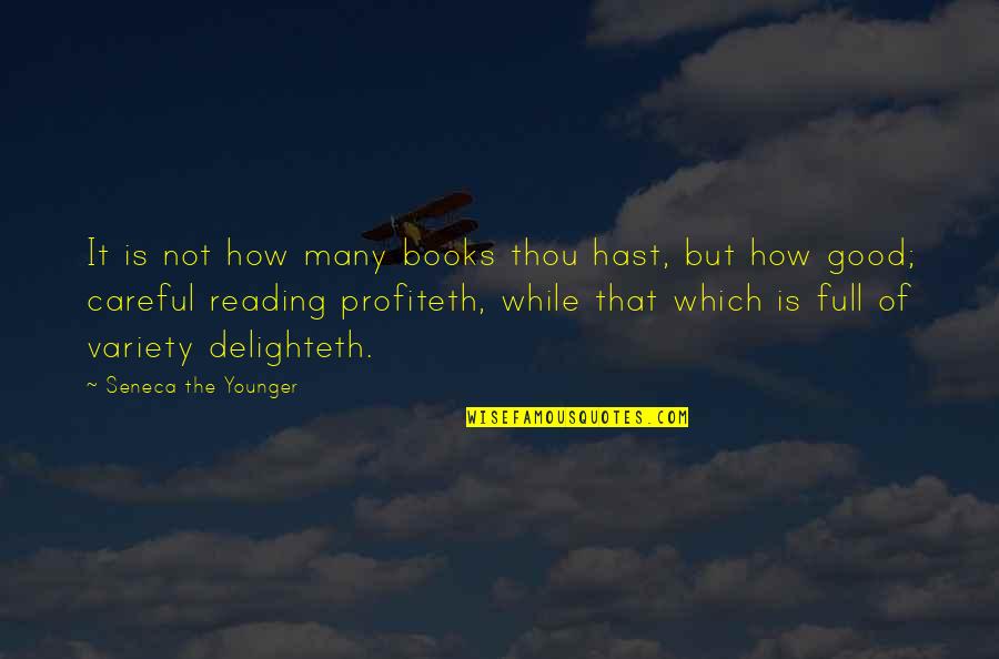 How Good Books Are Quotes By Seneca The Younger: It is not how many books thou hast,