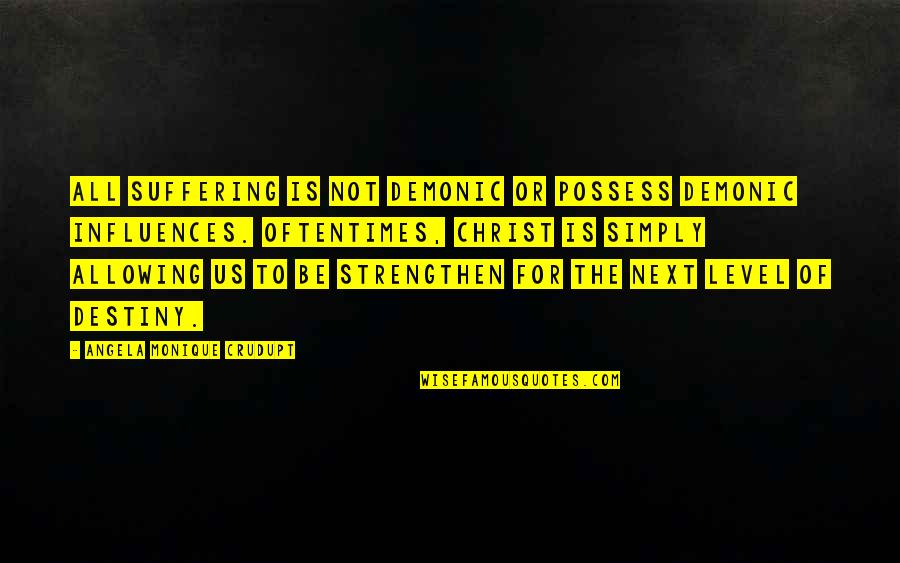 How Good Girls Eat Corn On The Cob Quotes By Angela Monique Crudupt: All suffering is not demonic or possess demonic How Good Girls Eat Corn On The Cob Quotes By Angela Monique Crudupt: All suffering is not demonic or possess demonic