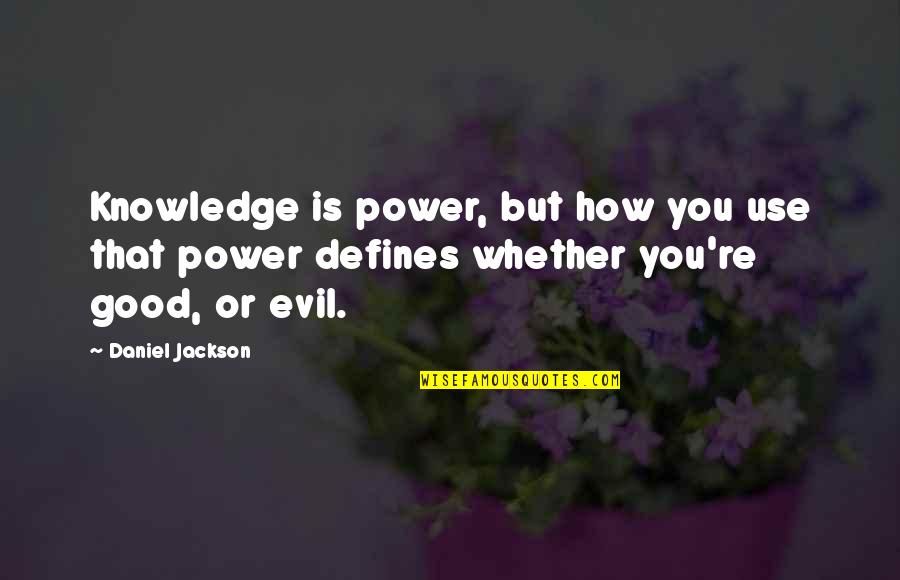 How Good Is Life Quotes By Daniel Jackson: Knowledge is power, but how you use that