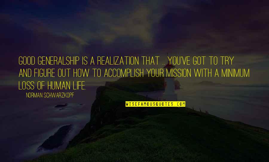 How Good Is Life Quotes By Norman Schwarzkopf: Good generalship is a realization that ... you've