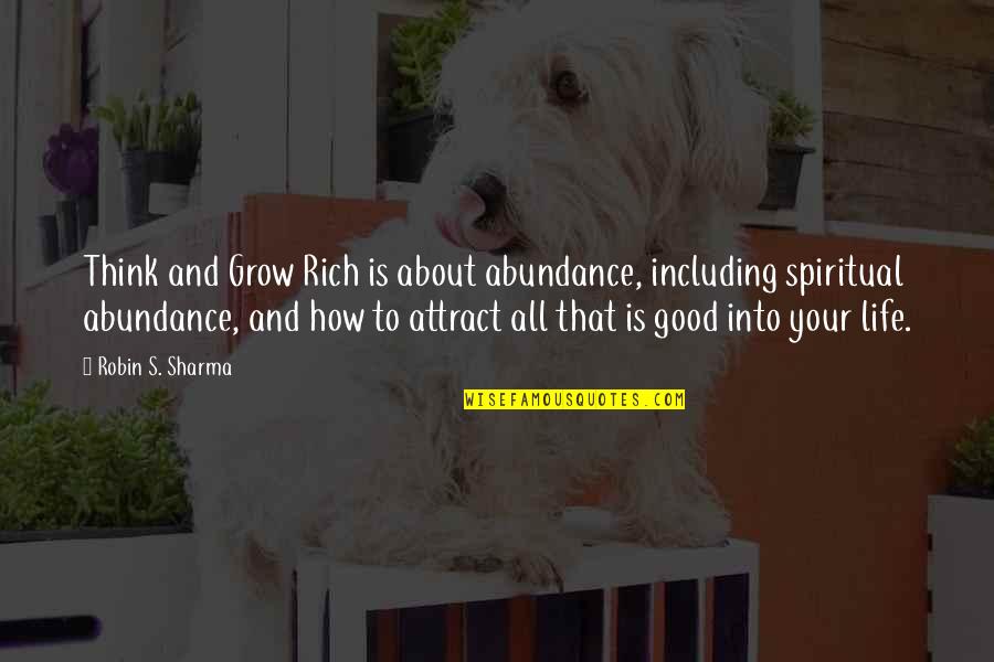 How Good Is Life Quotes By Robin S. Sharma: Think and Grow Rich is about abundance, including