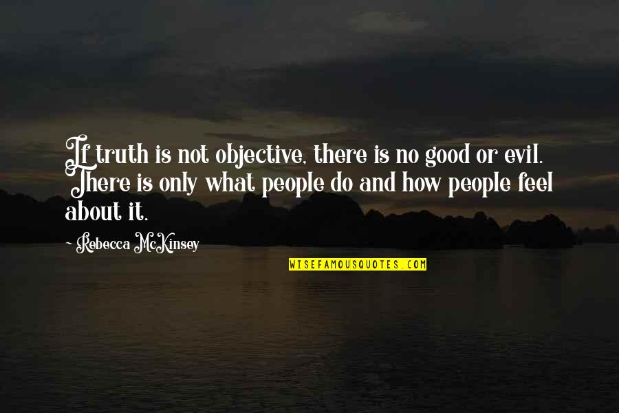 How Good Quotes By Rebecca McKinsey: If truth is not objective, there is no
