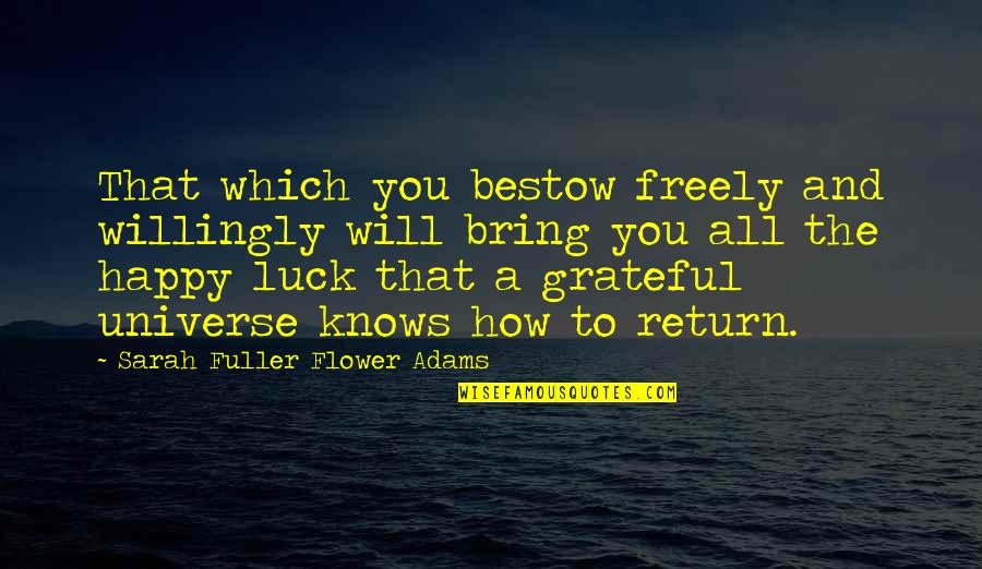 How Grateful You Are Quotes By Sarah Fuller Flower Adams: That which you bestow freely and willingly will