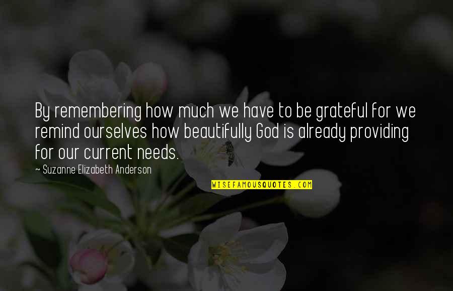 How Grateful You Are Quotes By Suzanne Elizabeth Anderson: By remembering how much we have to be
