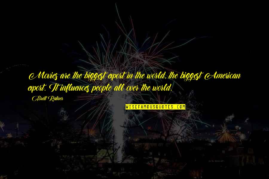 How Great Baseball Is Quotes By Brett Ratner: Movies are the biggest export in the world, How Great Baseball Is Quotes By Brett Ratner: Movies are the biggest export in the world,