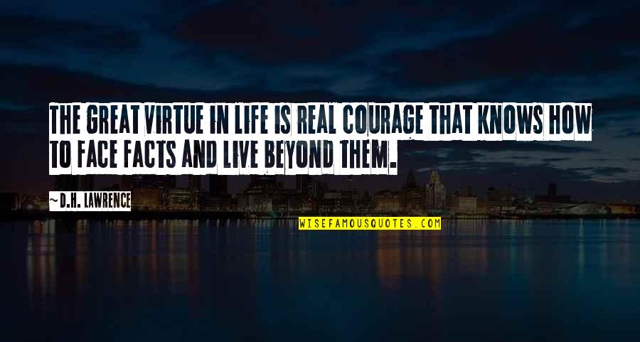 How Great Life Is Quotes By D.H. Lawrence: The great virtue in life is real courage
