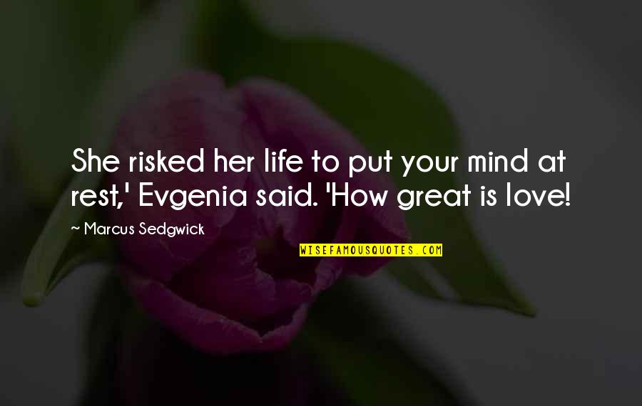 How Great Life Is Quotes By Marcus Sedgwick: She risked her life to put your mind