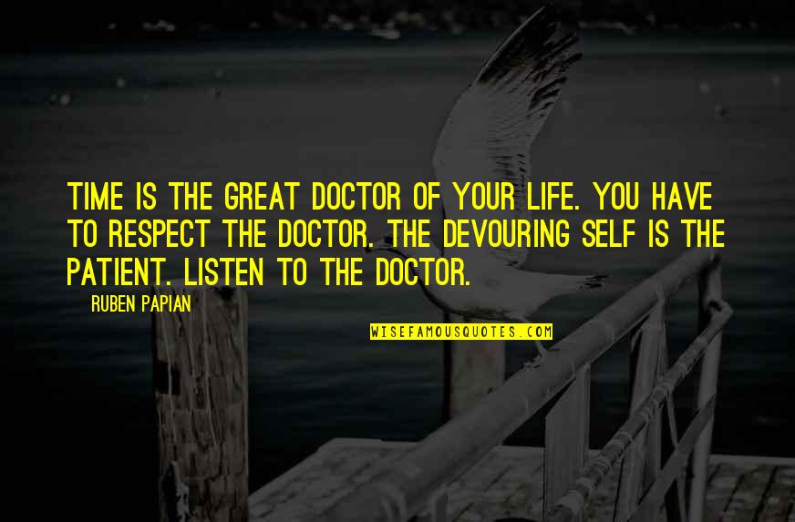 How Great Life Is Quotes By Ruben Papian: Time is the great doctor of your life.