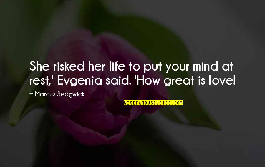 How Great Love Is Quotes By Marcus Sedgwick: She risked her life to put your mind