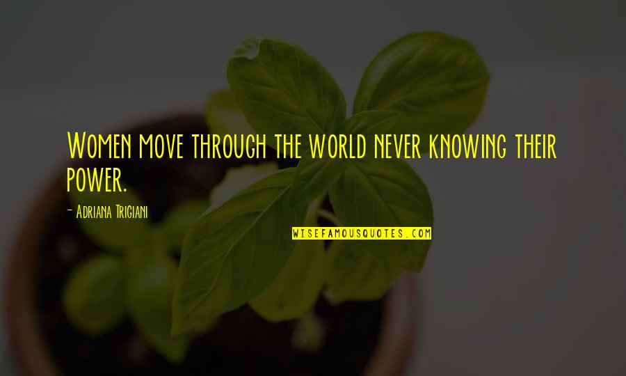 How Great Moms Are Quotes By Adriana Trigiani: Women move through the world never knowing their