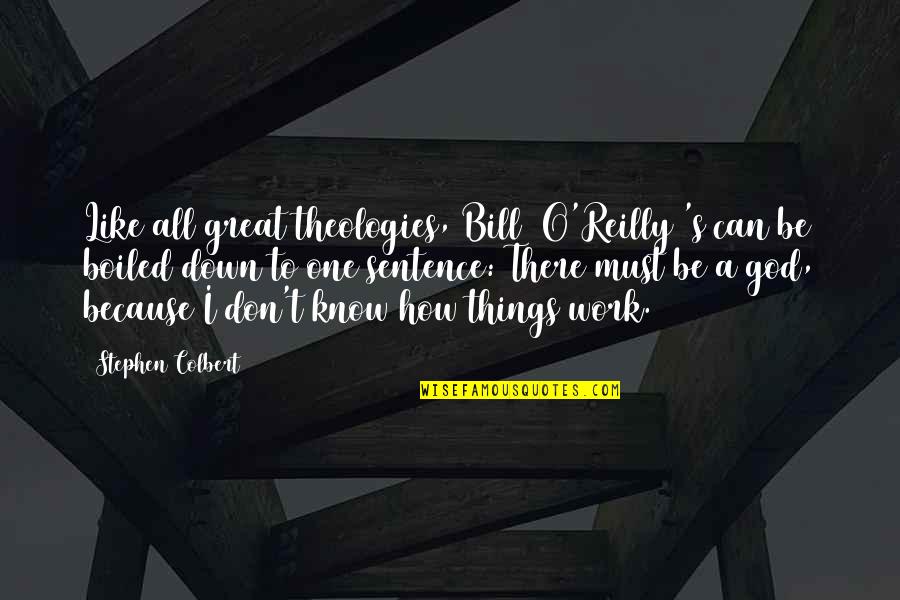 How Great Our God Is Quotes By Stephen Colbert: Like all great theologies, Bill [O'Reilly]'s can be