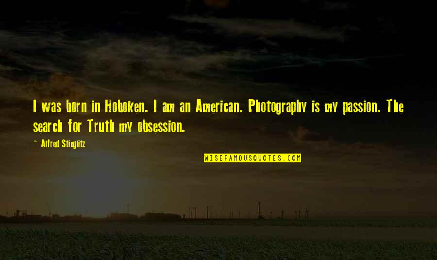 How Great Sports Are Quotes By Alfred Stieglitz: I was born in Hoboken. I am an