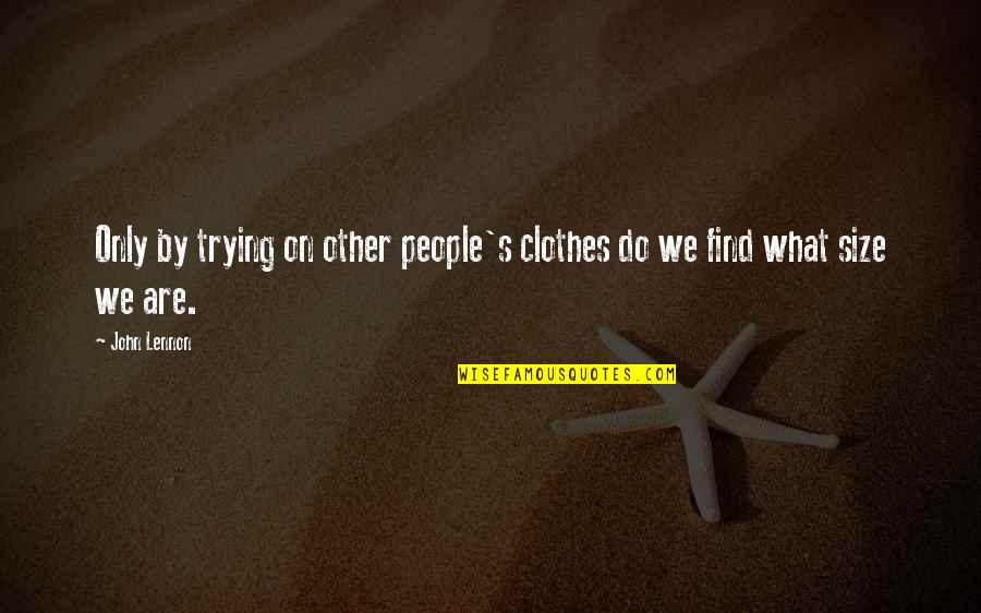 How Great Sports Are Quotes By John Lennon: Only by trying on other people's clothes do