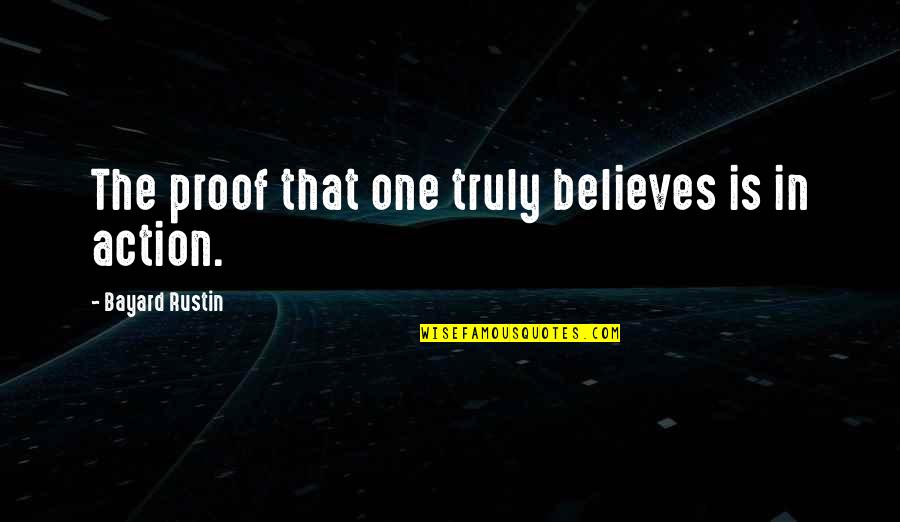 How Great Thou Art Quotes By Bayard Rustin: The proof that one truly believes is in